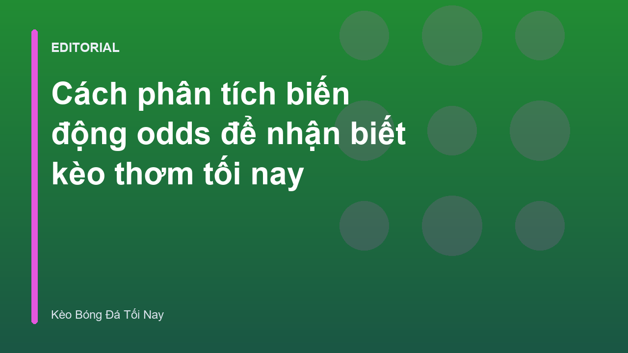 Phân tích biến động odds trong cá cược bóng đá