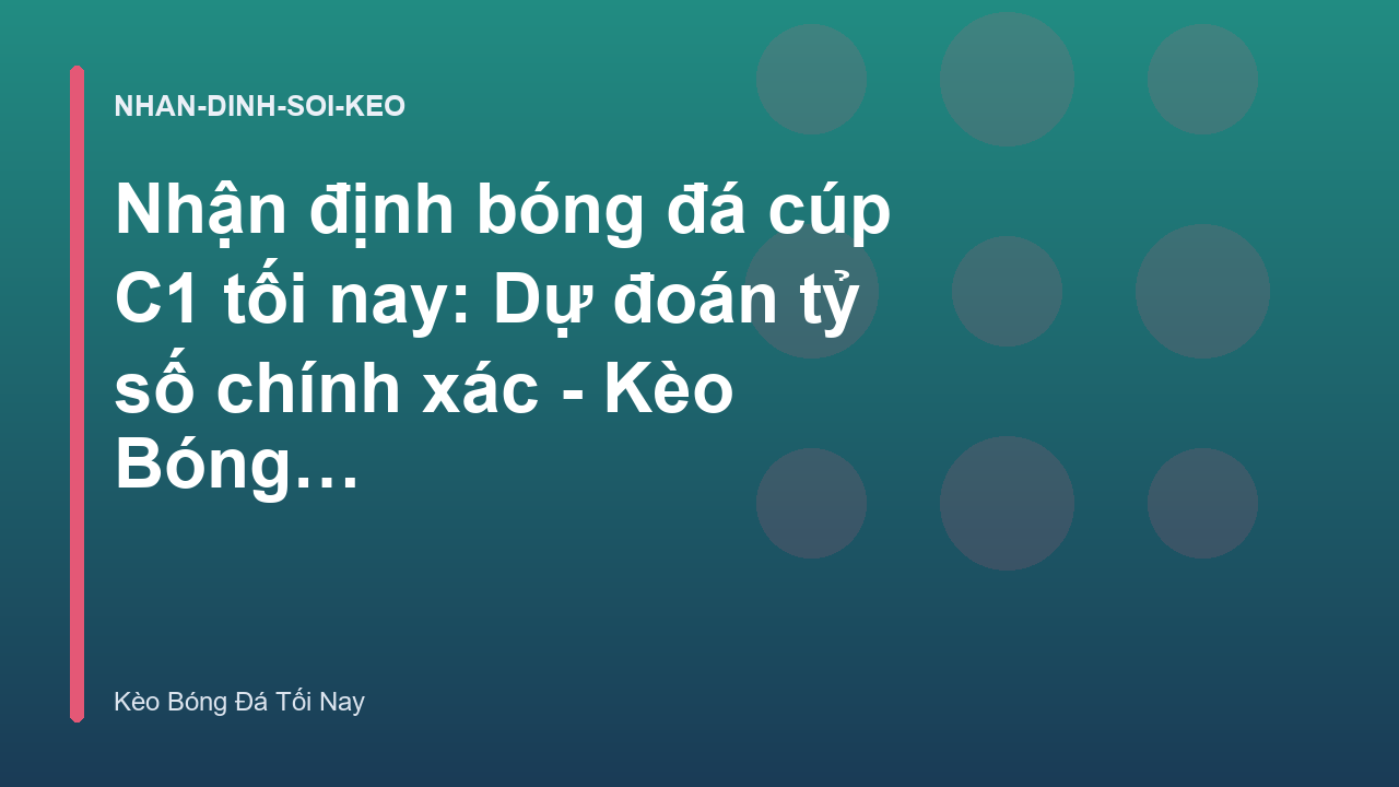 Read more about the article Nhận định bóng đá cúp C1 tối nay: Dự đoán tỷ số chính xác – Kèo Bóng Đá Tối Nay