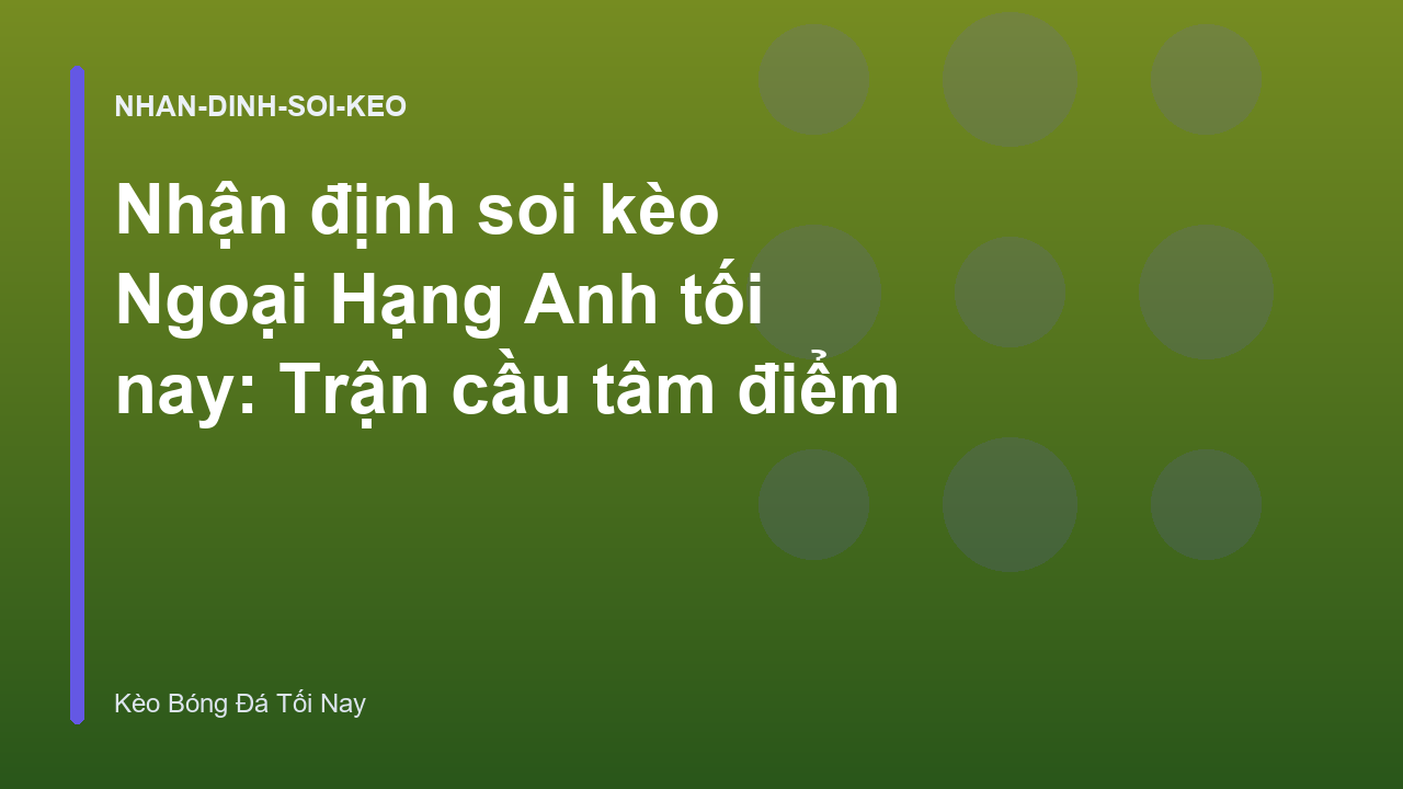 Read more about the article Nhận định soi kèo Ngoại Hạng Anh tối nay: Trận cầu tâm điểm