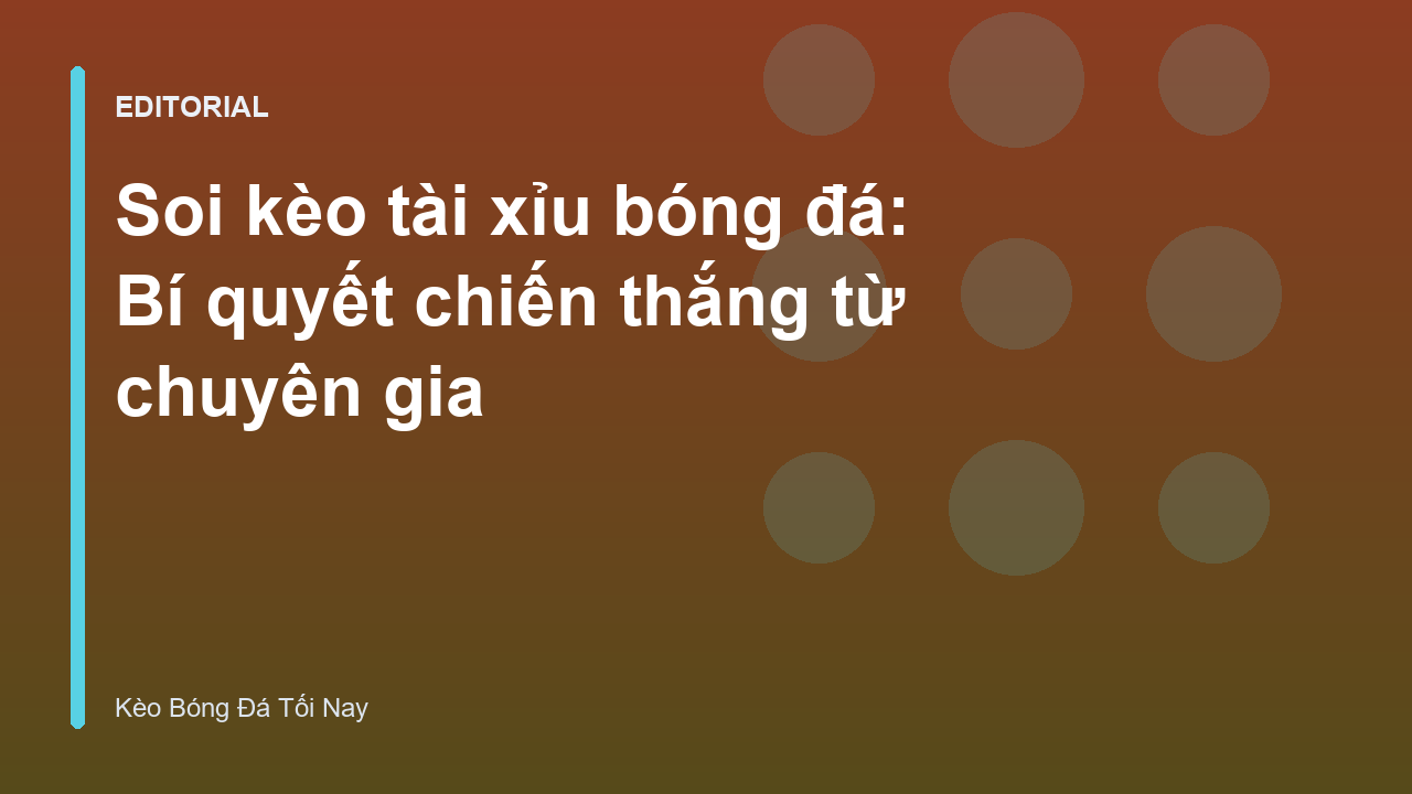 Chuyên gia phân tích kèo tài xỉu bóng đá